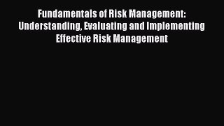 Read Fundamentals of Risk Management: Understanding Evaluating and Implementing Effective Risk