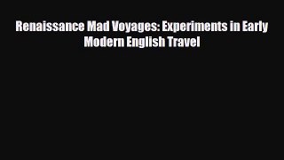 [PDF] Renaissance Mad Voyages: Experiments in Early Modern English Travel Download Online