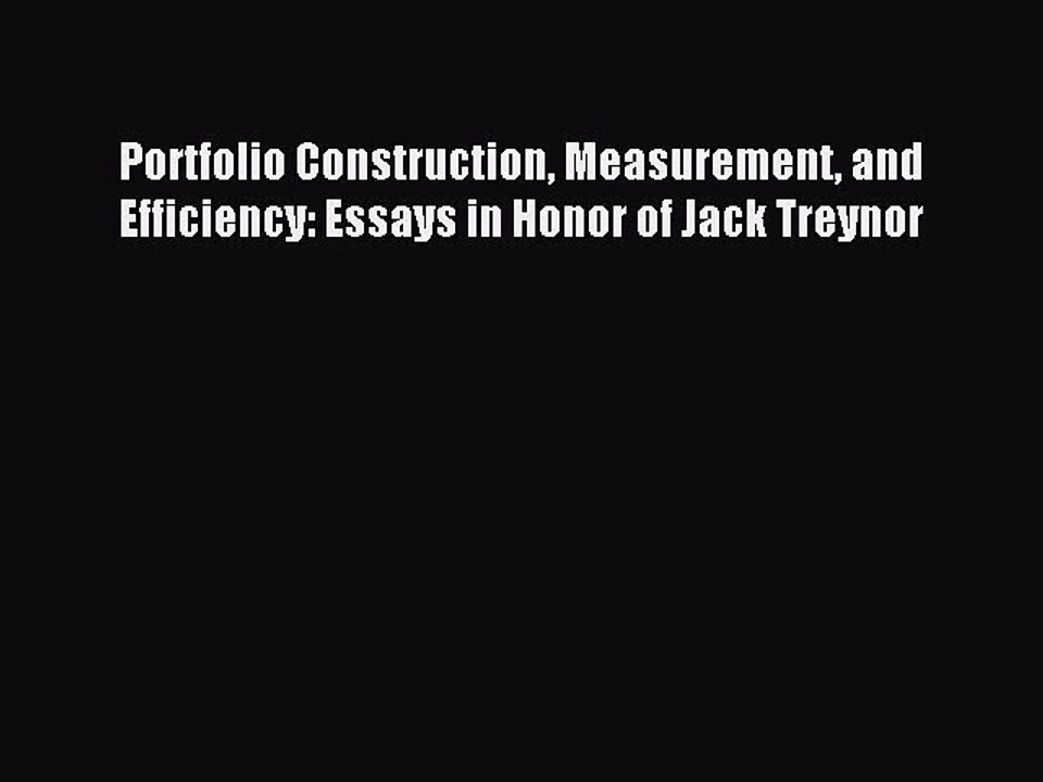 Read Portfolio Construction Measurement and Efficiency: Essays in Honor of Jack Treynor Ebook