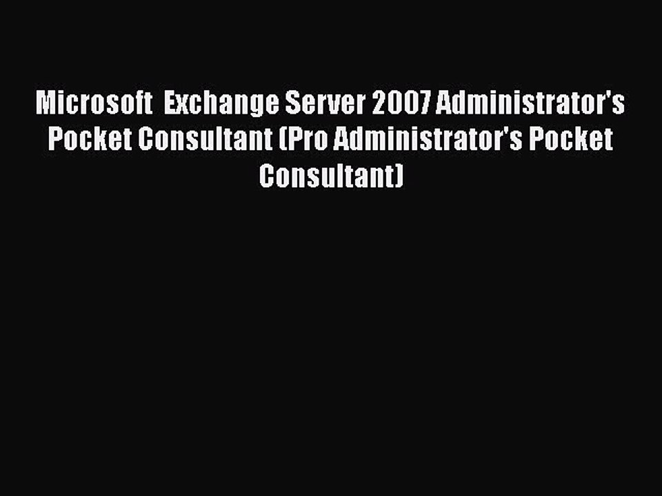 [PDF] Microsoft  Exchange Server 2007 Administrator's Pocket Consultant (Pro Administrator's