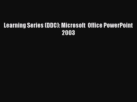 [PDF] Learning Series (DDC): Microsoft Office PowerPoint 2003 [Download] Full Ebook