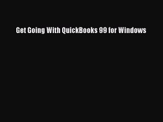 [PDF] Get Going With QuickBooks 99 for Windows [Download] Online