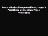 Read Advanced Project Management Memory Jogger: A Pocket Guide for Experienced Project Professionals