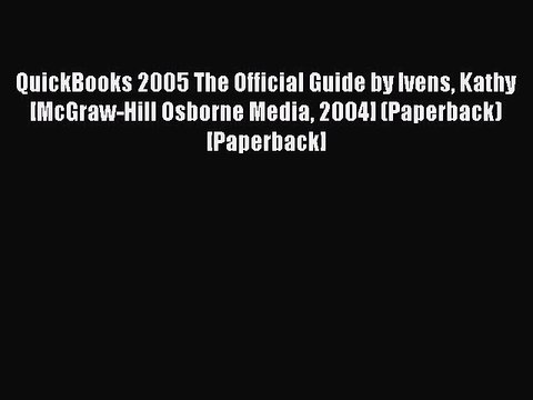 [PDF] QuickBooks 2005 The Official Guide by Ivens Kathy [McGraw-Hill Osborne Media 2004] (Paperback)