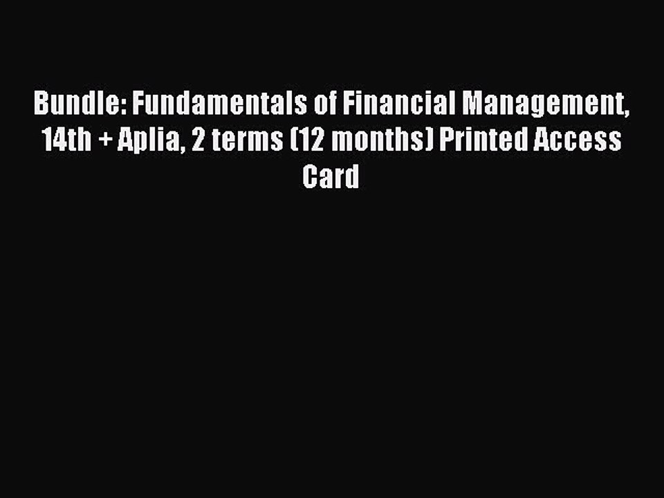 Read Bundle: Fundamentals of Financial Management 14th + Aplia 2 terms (12 months) Printed