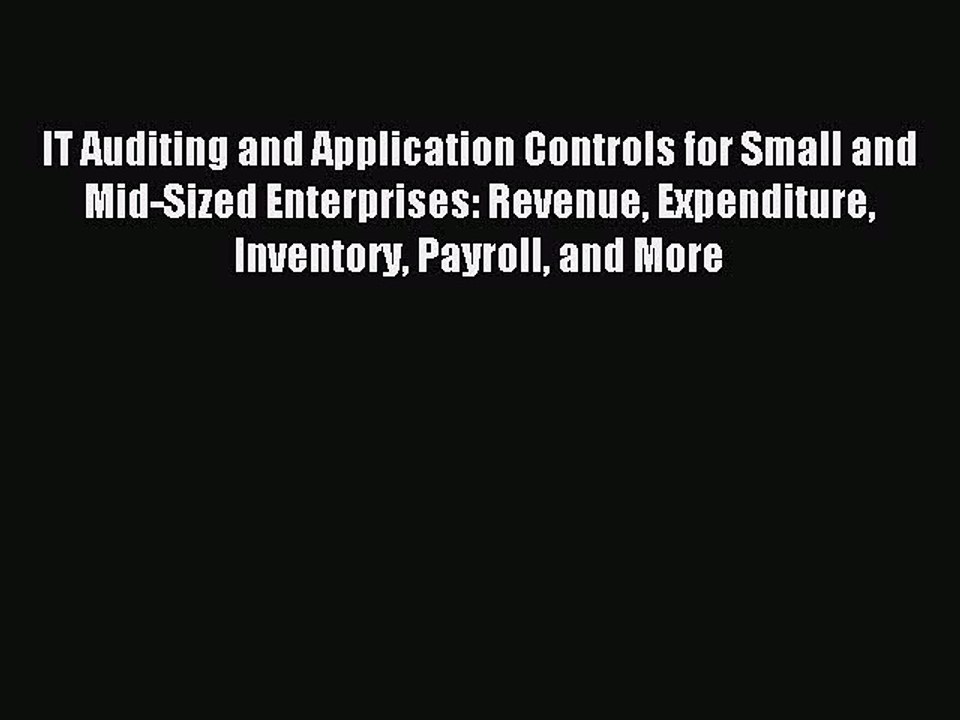 Read IT Auditing and Application Controls for Small and Mid-Sized Enterprises: Revenue Expenditure