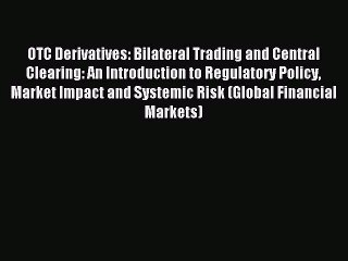 Read OTC Derivatives: Bilateral Trading and Central Clearing: An Introduction to Regulatory