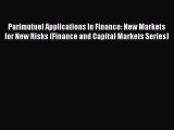 Read Parimutuel Applications In Finance: New Markets for New Risks (Finance and Capital Markets