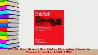 Read  Public Health and the State Changing Views in Massachusetts 18421936 PDF Online