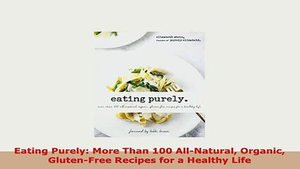 PDF  Eating Purely More Than 100 AllNatural Organic GlutenFree Recipes for a Healthy Life Download Online