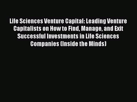 Read Life Sciences Venture Capital: Leading Venture Capitalists on How to Find Manage and Exit