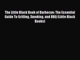 [PDF] The Little Black Book of Barbecue: The Essential Guide To Grilling Smoking and BBQ (Little