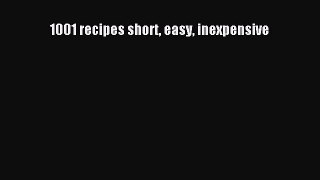[Download] 1001 recipes short easy inexpensive  Full EBook