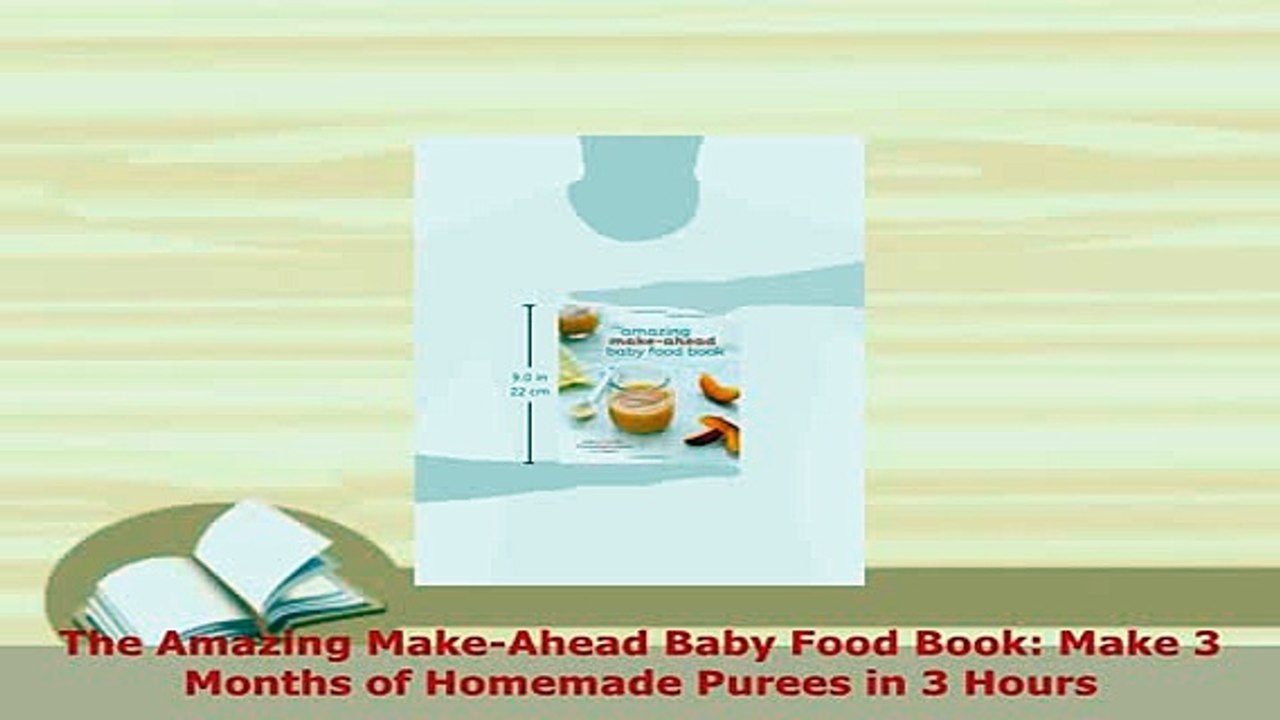 PDF  The Amazing MakeAhead Baby Food Book Make 3 Months of Homemade Purees in 3 Hours PDF Full Ebook