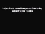 Read Project Procurement Management: Contracting Subcontracting Teaming PDF Online