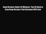 [Download] Soup Recipes Under 30 Minutes: Top 30 Quick & Easy Soup Recipes That Everyone Will