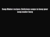 [Download] Soup Maker recipes: Delicious soups to keep your soup maker busy  Book Online