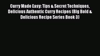 [Read PDF] Curry Made Easy: Tips & Secret Techniques Delicious Authentic Curry Recipes (Big