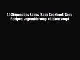 [PDF] 40 Stupendous Soups (Soup Cookbook Soup Recipes vegetable soup chicken soup) Free Books