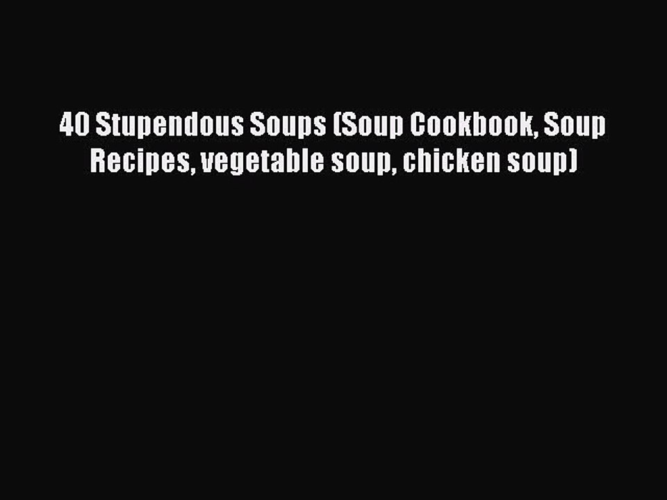 [PDF] 40 Stupendous Soups (Soup Cookbook Soup Recipes vegetable soup chicken soup) Free Books