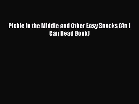 [PDF] Pickle in the Middle and Other Easy Snacks (An I Can Read Book) Free Books