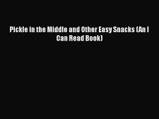 [PDF] Pickle in the Middle and Other Easy Snacks (An I Can Read Book) Free Books