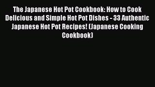 [Read PDF] The Japanese Hot Pot Cookbook: How to Cook Delicious and Simple Hot Pot Dishes -