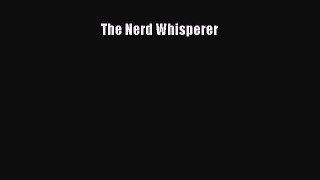 Read The Nerd Whisperer Ebook Free