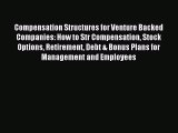 Read Compensation Structures for Venture Backed Companies: How to Str Compensation Stock Options