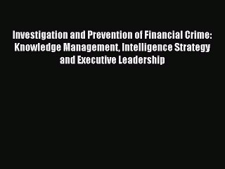 Read Investigation and Prevention of Financial Crime: Knowledge Management Intelligence Strategy