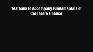 Read Testbank to Accompany Fundamentals of Corporate Finance Ebook Free