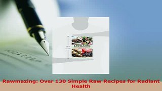 PDF  Rawmazing Over 130 Simple Raw Recipes for Radiant Health Download Full Ebook