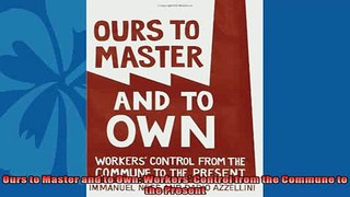 Free book  Ours to Master and to Own Workers Control from the Commune to the Present