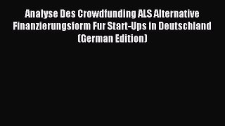 Read Analyse Des Crowdfunding ALS Alternative Finanzierungsform Fur Start-Ups in Deutschland