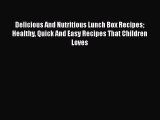 [PDF] Delicious And Nutritious Lunch Box Recipes  Healthy Quick And Easy Recipes That Children