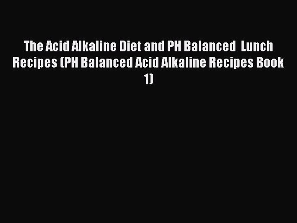 [Download] The Acid Alkaline Diet and PH Balanced  Lunch Recipes (PH Balanced Acid Alkaline