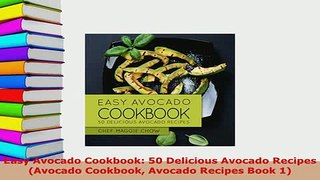 Download  Easy Avocado Cookbook 50 Delicious Avocado Recipes Avocado Cookbook Avocado Recipes Book Read Full Ebook
