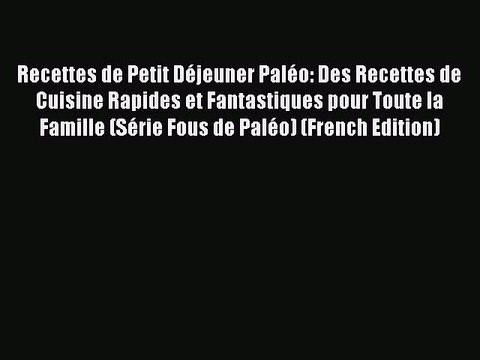 [Read PDF] Recettes de Petit Déjeuner Paléo: Des Recettes de Cuisine Rapides et Fantastiques