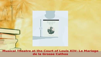 Download  Musical Theatre at the Court of Louis XIV Le Mariage de la Grosse Cathos PDF Online