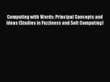 Read Computing with Words: Principal Concepts and Ideas (Studies in Fuzziness and Soft Computing)