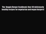 [PDF] The  Veggie Burger Cookbook: Over 30 deliciously healthy recipes for vegetarian and vegan