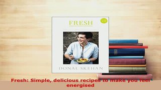PDF  Fresh Simple delicious recipes to make you feel energised Download Full Ebook