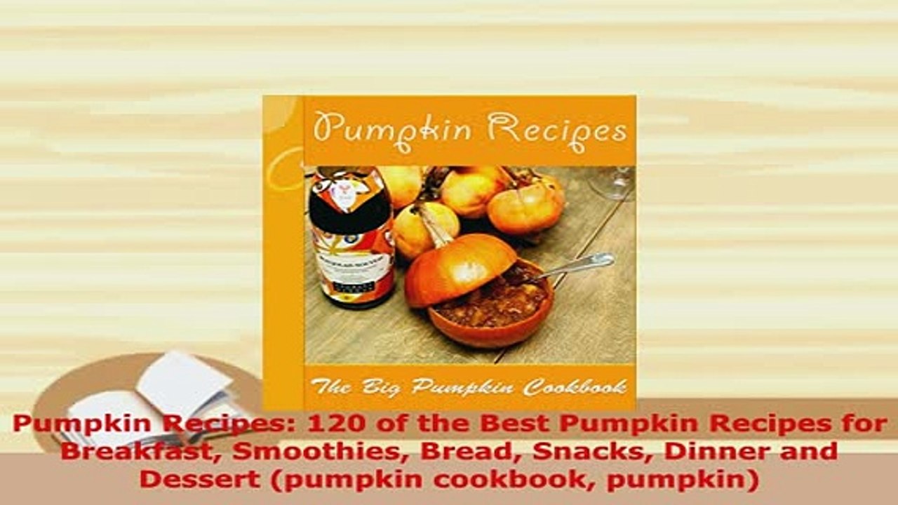 PDF  Pumpkin Recipes 120 of the Best Pumpkin Recipes for Breakfast Smoothies Bread Snacks Download Full Ebook