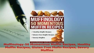 PDF  Muffinology50 Momentous Muffin Recipes Healthy Muffin Recipes Gluten Free Mufin Recipes PDF Online