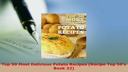 Download  Top 50 Most Delicious Potato Recipes Recipe Top 50s Book 22 PDF Full Ebook