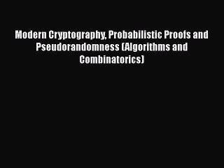 Read Modern Cryptography Probabilistic Proofs and Pseudorandomness (Algorithms and Combinatorics)