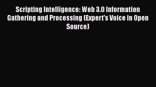 Download Scripting Intelligence: Web 3.0 Information Gathering and Processing (Expert's Voice