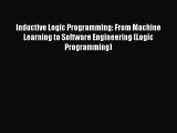 Read Inductive Logic Programming: From Machine Learning to Software Engineering (Logic Programming)