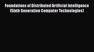 Read Foundations of Distributed Artificial Intelligence (Sixth Generation Computer Technologies)