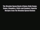[Read PDF] The Wooden Spoon Book of Home-Style Soups Stews Chowders Chilis and Gumbos: Favorite